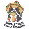 Inhale tacos exhale negativity