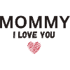 Mommy I love you