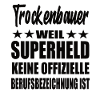 Trockenbauer Superheld Spruch