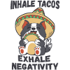 Inhale tacos exhale negativity