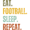 EAT FOOTBALL SLEEP REPEAT