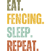EAT FENCING SLEEP REPEAT