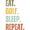 EAT GOLF SLEEP REPEAT