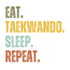 EAT TAEKWANDO SLEEP REPEAT
