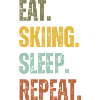 EAT SKIING SLEEP REPEAT