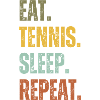 EAT TENNIS SLEEP REPEAT
