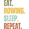 EAT ROWING SLEEP REPEAT