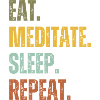 EAT MEDITATE SLEEP REPEAT