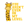 You aren't even on my Level Giraffe Safari