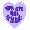 we are Not friends