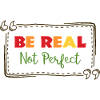BE REAL not perfect