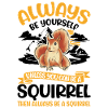 Soyez toujours vous-même Écureuil Eichhörnchen