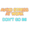 AVOID STRESS!