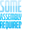 Some Assembly Required