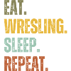 EAT WRESLING SLEEP REPEAT