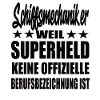 Schiffsmechaiker Superheld Spruch