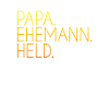 Papa Ehemann Held