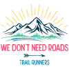 We Don't Need Roads. Trail Runners