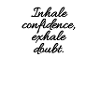 in trust, exhale doubt