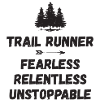 Trail Runner - Fearless. Relentless. Unstoppable.