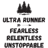 Ultra Runnner - Fearless. Relentless. Unstoppable.