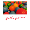 Balls Forever.