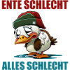 Ente Schlecht alles schlecht