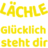 LÄCHLE GLÜCKLICH STEHT DIR