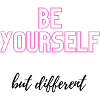 Be Yourself but different