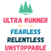 Ultra Runnner - Fearless. Relentless. Unstoppable.