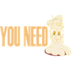 YOU NEED