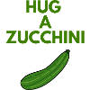 HUG A ZUCCHINI