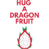 HUG A DRAGON FRUIT