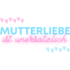 Mutterliebe ist unersätzlich