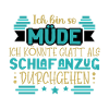 Ich bin so müde