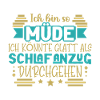 Ich bin so müde