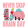 Never Skip Brain Day 4