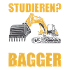 Studieren? Baggerführer Baggerfahrer Bagger