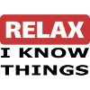 Relax I know things