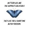 BUTTERFLIES ARE THE HAPPIEST CREATURES