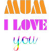 Mum i love you