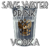 Save Water Drink Vodka Gift