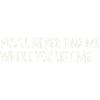 You'll never ...