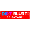 Dirt Blurt! So Savage!