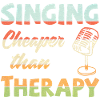 Singing! Cheaper than therapy