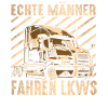 Echte Männer fahren LKWs