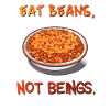 Eat beans not beings