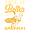 Life Is Better With Bananas