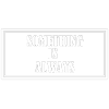 Something is always