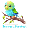Be sweet, Parakeet